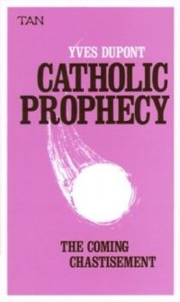 Catholic Prophecy: The Coming Chastisement Catholic Prophecy: The Coming Chastisement