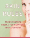 Skin Rules: Trade Secrets from a Top New York Dermatologist