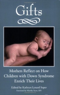 Gifts: Mothers Reflect on How Children with Down Syndrome Enrich Their Lives Gifts: Mothers Reflect on How Children with Down Syndrome Enrich Their Lives