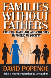 Families Without Fathers: Fathers, Marriage and Children in American Society Families Without Fathers: Fathers, Marriage and Children in American Society