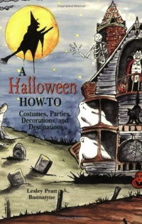 Halloween How-To, A: Costumes, Parties, Decorations, and Destinations Halloween How-To, A: Costumes, Parties, Decorations, and Destinations