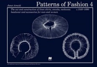 Patterns of Fashion 4: The Cut and Construction of Linen Shirts, Smocks, Neckwear, Headwear and Accessories for Men and Women C. 1540-1660 (Patterns of Fashion) Patterns of Fashion 4: The Cut and Construction of Linen Shirts, Smocks, Neckwear, Headwear and Accessories for Men and Women C. 1540-1660 (Patterns of Fashion)