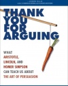 Thank You for Arguing: What Aristotle, Lincoln, and Homer Simpson Can Teach Us About the Art of Persuasion