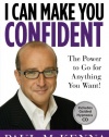 I Can Make You Confident: The Power to Go for Anything You Want!