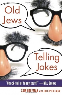 Old Jews Telling Jokes: 5,000 Years of Funny Bits and Not-So-Kosher Laughs Old Jews Telling Jokes: 5,000 Years of Funny Bits and Not-So-Kosher Laughs