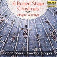 A Robert Shaw Christmas: Angels on High A Robert Shaw Christmas: Angels on High