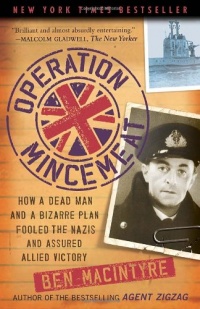 Operation Mincemeat: How a Dead Man and a Bizarre Plan Fooled the Nazis and Assured an Allied Victory Operation Mincemeat: How a Dead Man and a Bizarre Plan Fooled the Nazis and Assured an Allied Victory