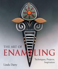 The Art of Enameling: Techniques, Projects, Inspiration The Art of Enameling: Techniques, Projects, Inspiration