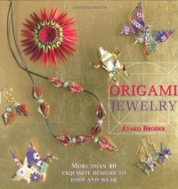 Origami Jewelry: More Than 40 Exquisite Designs to Fold and Wear Origami Jewelry: More Than 40 Exquisite Designs to Fold and Wear