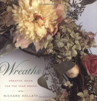 Wreaths: Creative Ideas for the Year Round Wreaths: Creative Ideas for the Year Round
