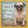 Sorry I Pooped in Your Shoe (and Other Heartwarming Letters from Doggie)