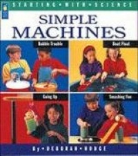 Simple Machines (Starting with Science) Simple Machines (Starting with Science)