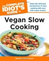 The Complete Idiot's Guide to Vegan Slow Cooking (Idiot's Guides)