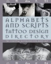 Alphabets & Scripts Tattoo Design Directory: The Essential Reference for Body Art