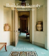 Michael S. Smith: Building Beauty: The Alchemy of Design Michael S. Smith: Building Beauty: The Alchemy of Design