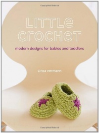 Little Crochet: Modern Designs for Babies and Toddlers Little Crochet: Modern Designs for Babies and Toddlers