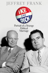 Ike and Dick: Portrait of a Strange Political Marriage