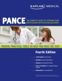 Kaplan Medical PANCE: The Complete Guide to Licensing Exam Certification for Physician Assistants Kaplan Medical PANCE: The Complete Guide to Licensing Exam Certification for Physician Assistants