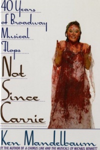 Not Since Carrie: Forty Years of Broadway Musical Flops Not Since Carrie: Forty Years of Broadway Musical Flops