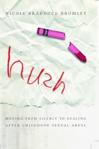 Hush: Moving From Silence to Healing After Childhood Sexual Abuse Hush: Moving From Silence to Healing After Childhood Sexual Abuse