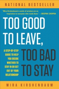 Too Good to Leave, Too Bad to Stay: A Step-by-Step Guide to Help You Decide Whether to Stay In or Get Out of Your Relationship Too Good to Leave, Too Bad to Stay: A Step-by-Step Guide to Help You Decide Whether to Stay In or Get Out of Your Relationship