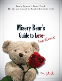 Misery Bear's Guide to Love & Heartbreak Misery Bear's Guide to Love & Heartbreak