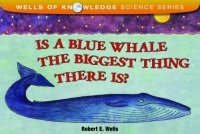 Is a Blue Whale the Biggest Thing There Is? (Wells of Knowledge Science) Is a Blue Whale the Biggest Thing There Is? (Wells of Knowledge Science)