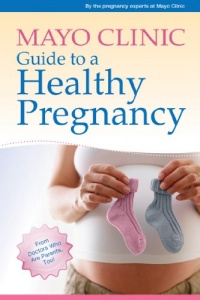 Mayo Clinic Guide to a Healthy Pregnancy: From Doctors Who Are Parents, Too! Mayo Clinic Guide to a Healthy Pregnancy: From Doctors Who Are Parents, Too!