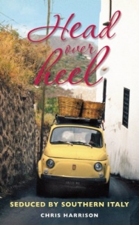 Head Over Heel: Seduced by Southern Italy Head Over Heel: Seduced by Southern Italy