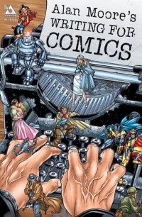 Alan Moore's Writing For Comics Volume 1 Alan Moore's Writing For Comics Volume 1