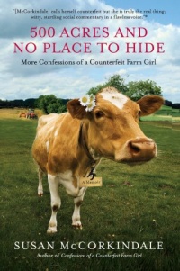 500 Acres and No Place to Hide: More Confessions of a Counterfeit Farm Girl