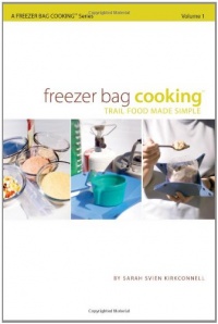Freezer Bag Cooking: Trail Food Made Simple Freezer Bag Cooking: Trail Food Made Simple