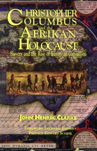 Christopher Columbus and the Afrikan Holocaust: Slavery and the Rise of European Capitalism Christopher Columbus and the Afrikan Holocaust: Slavery and the Rise of European Capitalism
