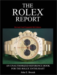 The Rolex Report: An Unauthorized Reference Book For The Rolex Enthusiast The Rolex Report: An Unauthorized Reference Book For The Rolex Enthusiast