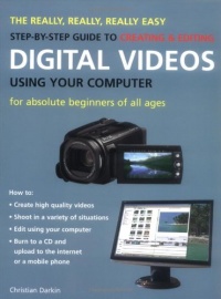 The Really, Really, Really Easy Step-by-Step Guide to Creating & Editing Digital Videos Using Your Computer: For Absolute Beginners of All Ages The Really, Really, Really Easy Step-by-Step Guide to Creating & Editing Digital Videos Using Your Computer: For Absolute Beginners of All Ages