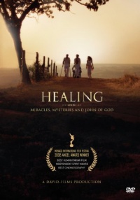 Healing: Miracles, Mysteries and John of God Healing: Miracles, Mysteries and John of God