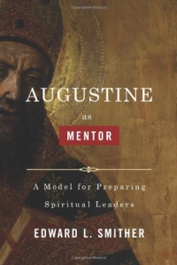 Augustine as Mentor: A Model for Preparing Spiritual Leaders Augustine as Mentor: A Model for Preparing Spiritual Leaders