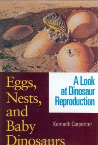 Eggs, Nests, and Baby Dinosaurs: A Look at Dinosaur Reproduction (Life of the Past) Eggs, Nests, and Baby Dinosaurs: A Look at Dinosaur Reproduction (Life of the Past)