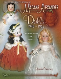 Collector's Encyclopedia of Madame Alexander Dolls 1948-1965 (Identification & Values (Collector Books)) Collector's Encyclopedia of Madame Alexander Dolls 1948-1965 (Identification & Values (Collector Books))