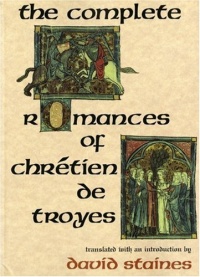 The Complete Romances of Chretien de Troyes The Complete Romances of Chretien de Troyes