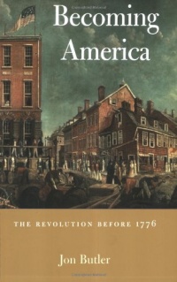 Becoming America: The Revolution before 1776 Becoming America: The Revolution before 1776