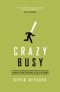 Crazy Busy: A (Mercifully) Short Book about a (Really) Big Problem Crazy Busy: A (Mercifully) Short Book about a (Really) Big Problem