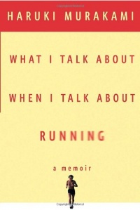 What I Talk About When I Talk About Running What I Talk About When I Talk About Running