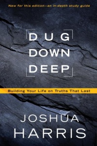 Dug Down Deep: Building Your Life on Truths That Last Dug Down Deep: Building Your Life on Truths That Last