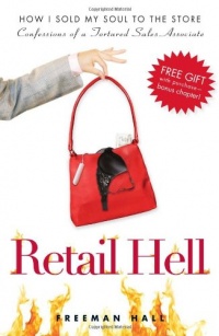 Retail Hell: How I Sold My Soul to the Store Retail Hell: How I Sold My Soul to the Store
