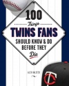 100 Things Twins Fans Should Know & Do Before They Die (100 Things...Fans Should Know)