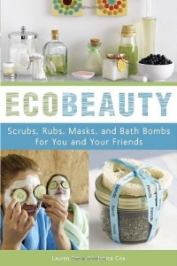 EcoBeauty: Scrubs, Rubs, Masks, and Bath Bombs for You and Your Friends