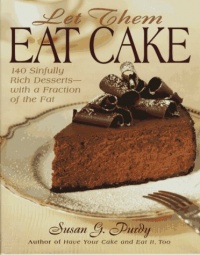Let Them Eat Cake: 140 Sinfully Rich Desserts-With a Fraction of the Fat Let Them Eat Cake: 140 Sinfully Rich Desserts-With a Fraction of the Fat