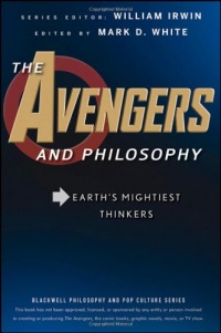 The Avengers and Philosophy: Earth's Mightiest Thinkers The Avengers and Philosophy: Earth's Mightiest Thinkers