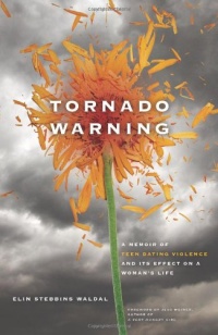 Tornado Warning: A Memoir of Teen Dating Violence and Its Effect On A Woman's Life Tornado Warning: A Memoir of Teen Dating Violence and Its Effect On A Woman's Life